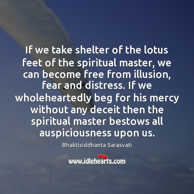 If we take shelter of the lotus feet of the spiritual master, Bhaktisiddhanta Sarasvati Picture Quote