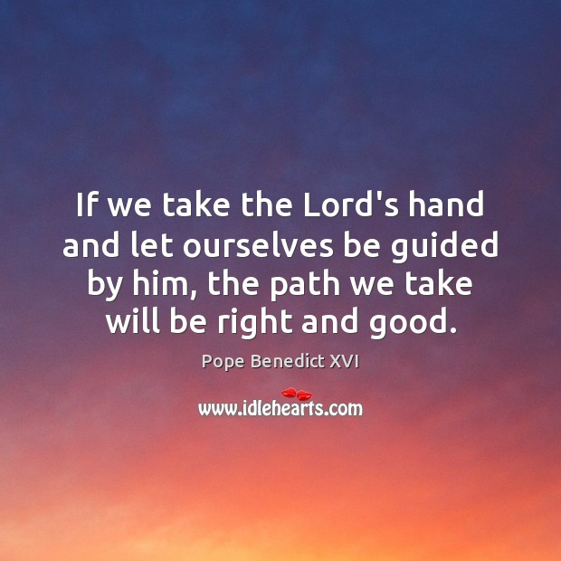 If we take the Lord’s hand and let ourselves be guided by Image