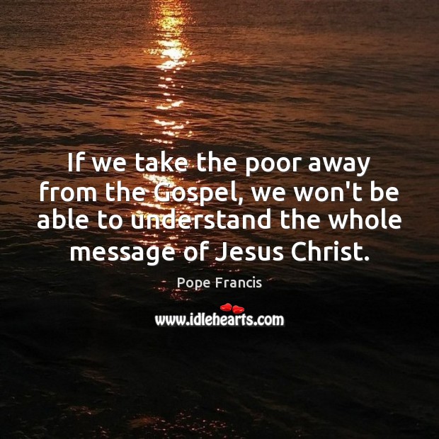 If we take the poor away from the Gospel, we won’t be Image