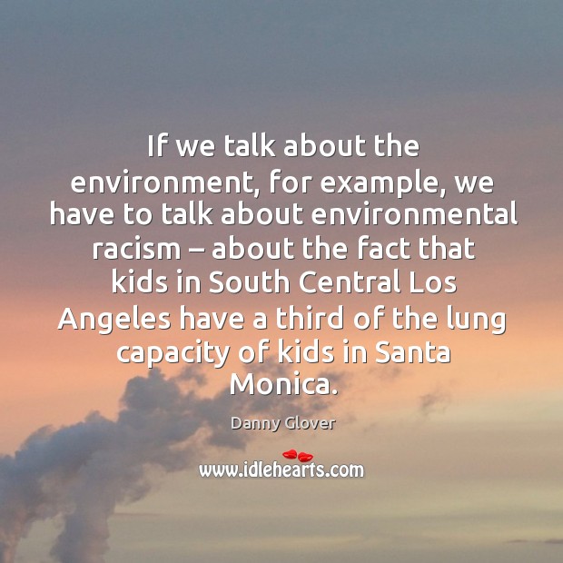 If we talk about the environment, for example, we have to talk about environmental racism Image