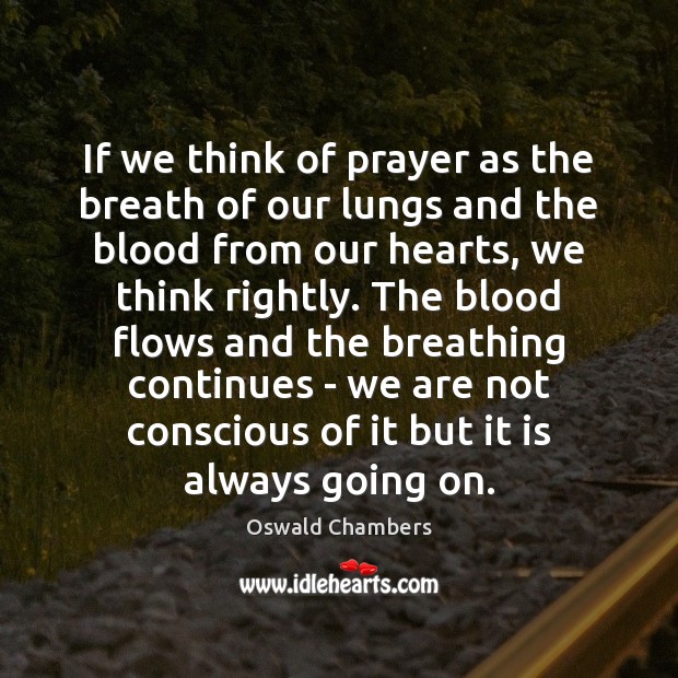 If we think of prayer as the breath of our lungs and Oswald Chambers Picture Quote