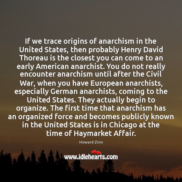 If we trace origins of anarchism in the United States, then probably Howard Zinn Picture Quote