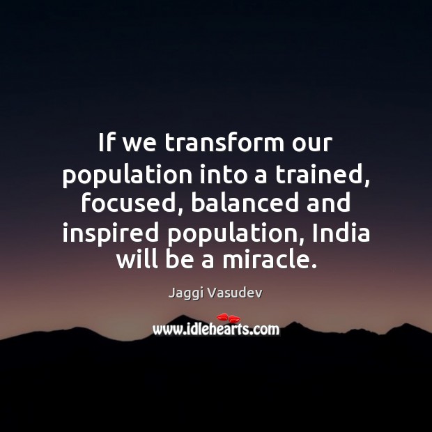 If we transform our population into a trained, focused, balanced and inspired Image