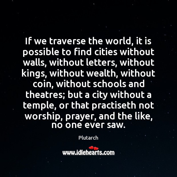 If we traverse the world, it is possible to find cities without Plutarch Picture Quote