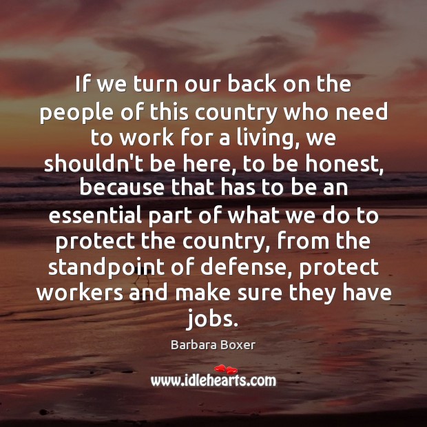If we turn our back on the people of this country who Barbara Boxer Picture Quote