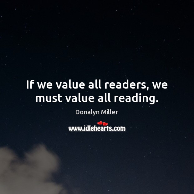 If we value all readers, we must value all reading. Image