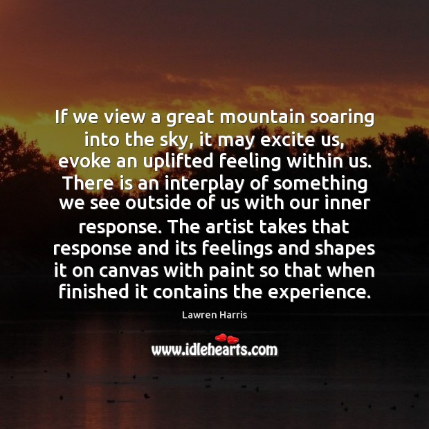 If we view a great mountain soaring into the sky, it may Lawren Harris Picture Quote