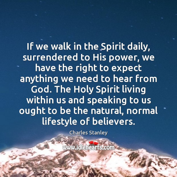 If we walk in the Spirit daily, surrendered to His power, we Charles Stanley Picture Quote