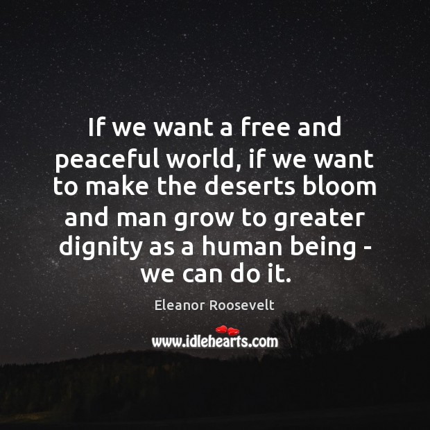 If we want a free and peaceful world, if we want to Eleanor Roosevelt Picture Quote