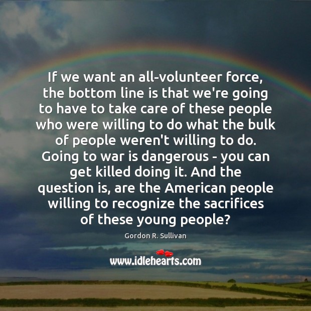 If we want an all-volunteer force, the bottom line is that we’re War Quotes Image