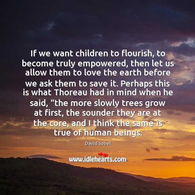 If we want children to flourish, to become truly empowered, then let David Sobel Picture Quote