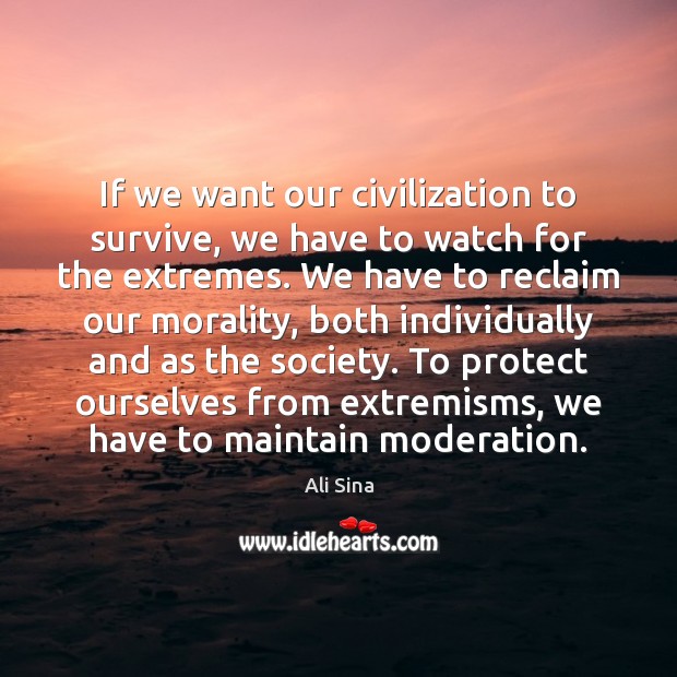 If we want our civilization to survive, we have to watch for Ali Sina Picture Quote