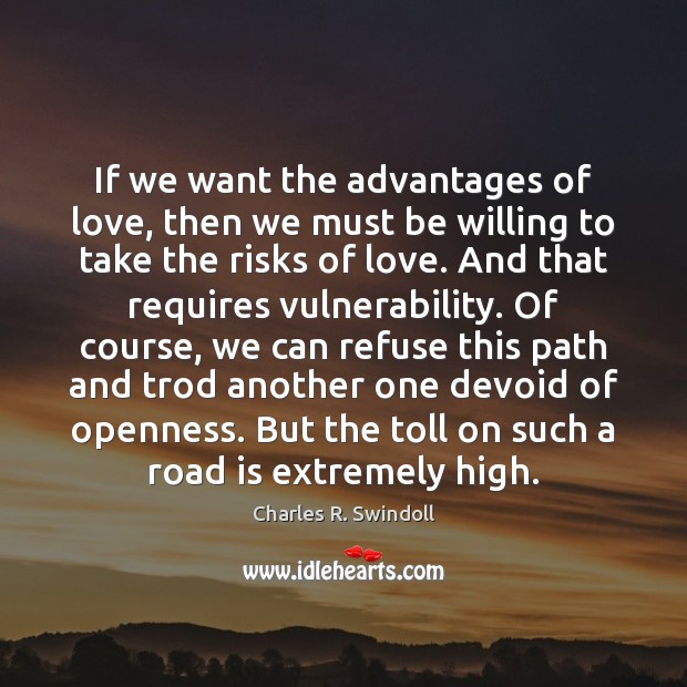 If we want the advantages of love, then we must be willing Charles R. Swindoll Picture Quote