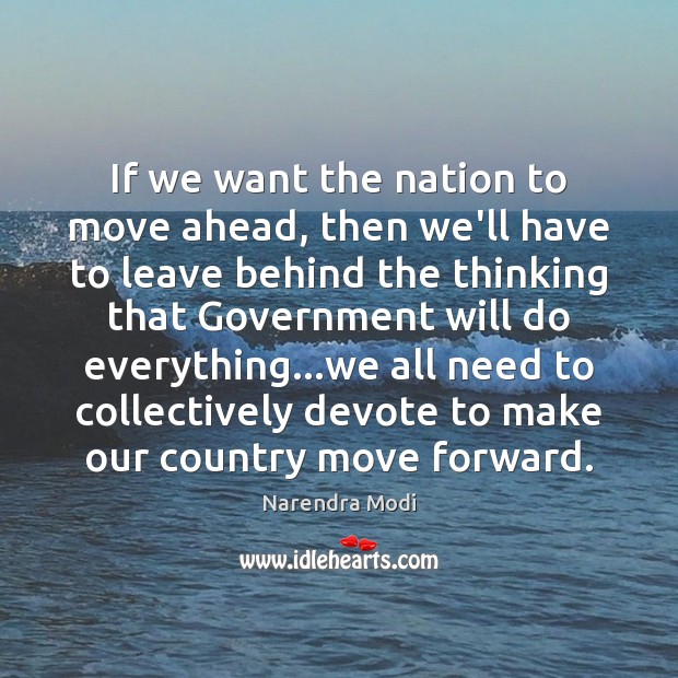 If we want the nation to move ahead, then we’ll have to Narendra Modi Picture Quote