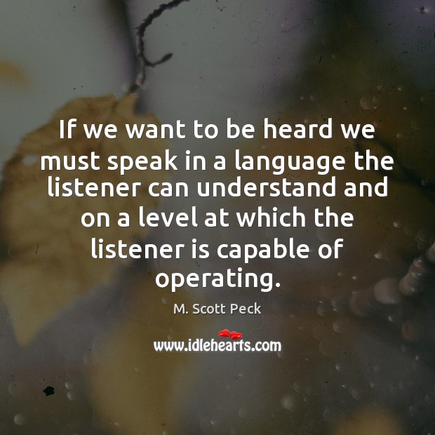 If we want to be heard we must speak in a language M. Scott Peck Picture Quote