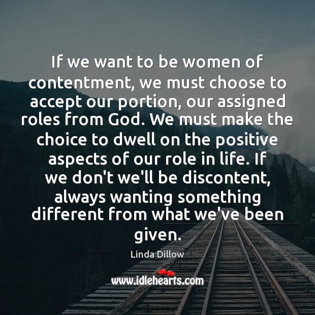 If we want to be women of contentment, we must choose to Linda Dillow Picture Quote
