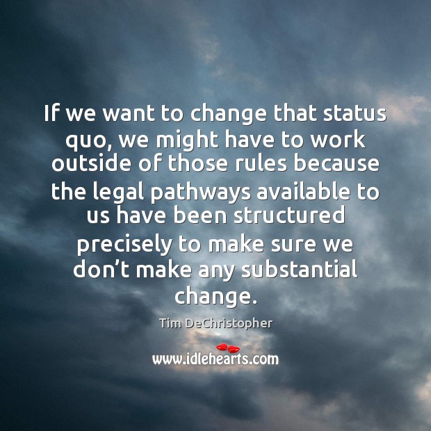 If we want to change that status quo, we might have to Legal Quotes Image