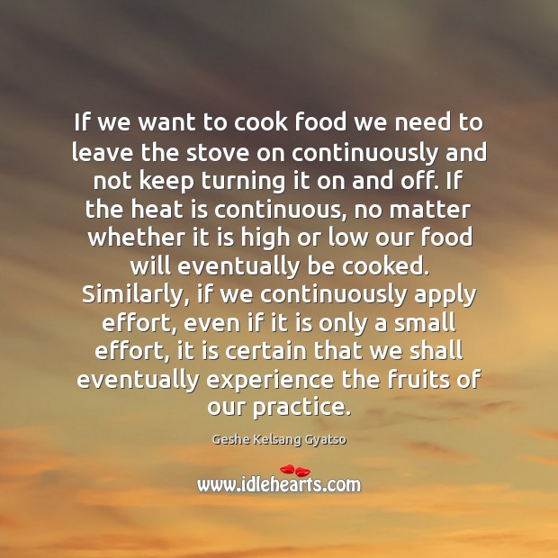 If we want to cook food we need to leave the stove Geshe Kelsang Gyatso Picture Quote