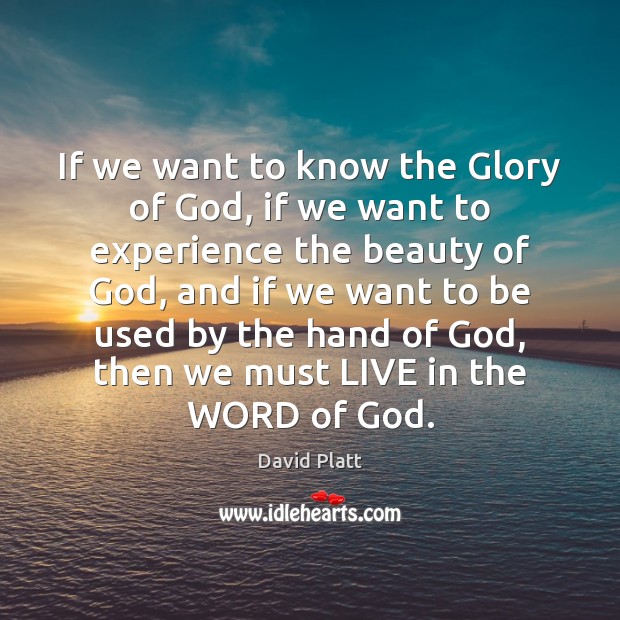 If we want to know the Glory of God, if we want David Platt Picture Quote