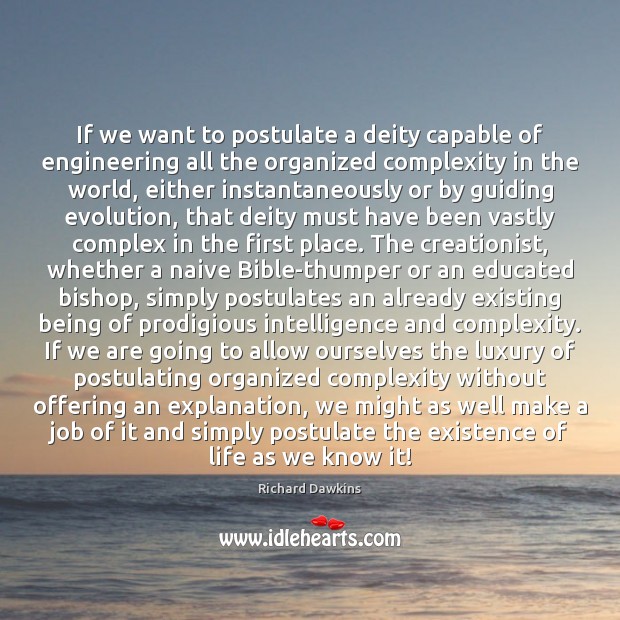If we want to postulate a deity capable of engineering all the Richard Dawkins Picture Quote