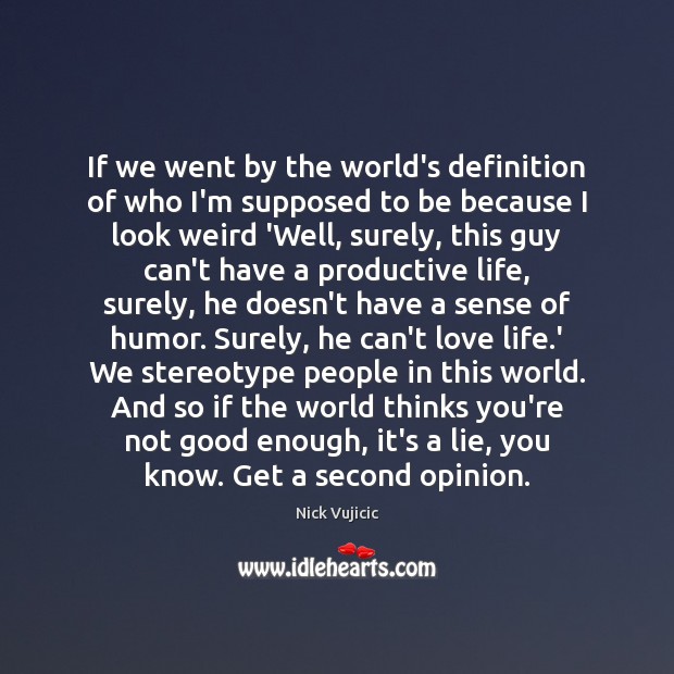 If we went by the world’s definition of who I’m supposed to Nick Vujicic Picture Quote