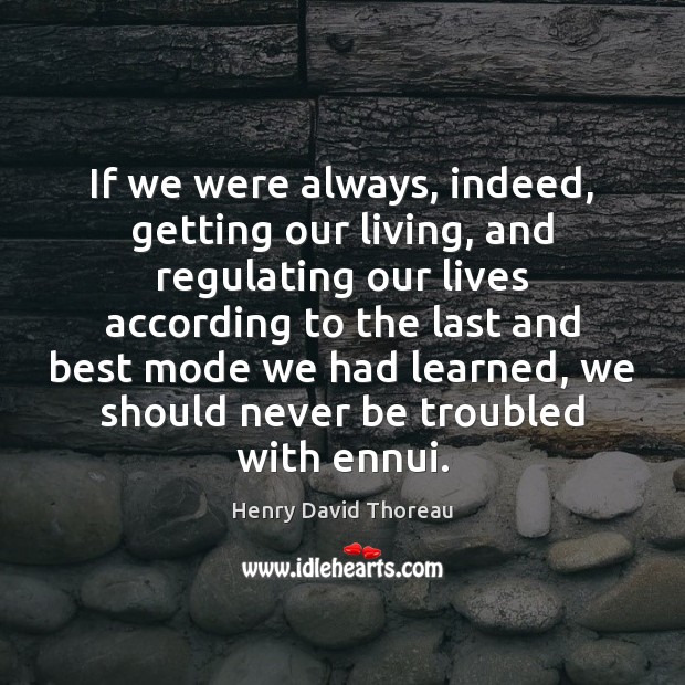 If we were always, indeed, getting our living, and regulating our lives Image