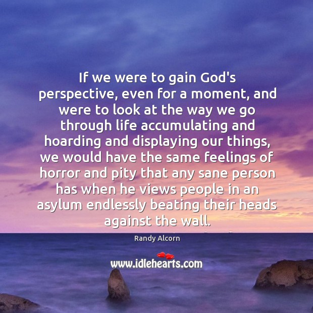 If we were to gain God’s perspective, even for a moment, and Image