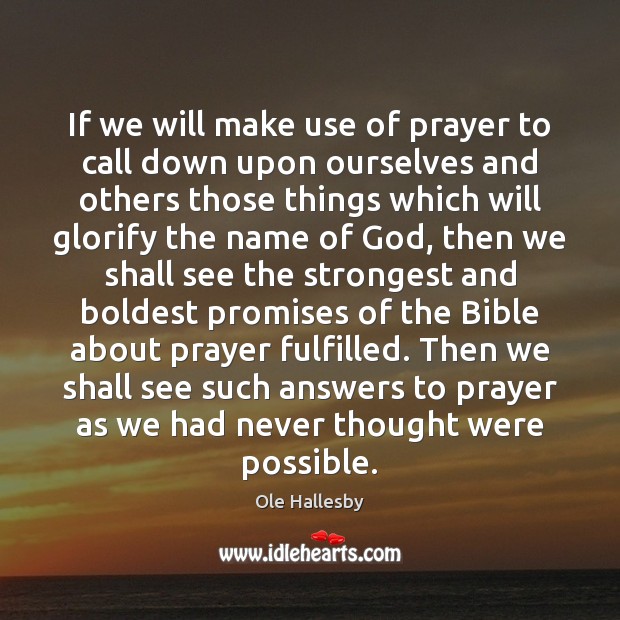 If we will make use of prayer to call down upon ourselves Ole Hallesby Picture Quote