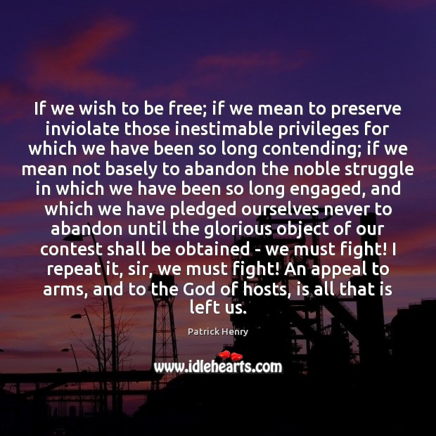 If we wish to be free; if we mean to preserve inviolate Patrick Henry Picture Quote