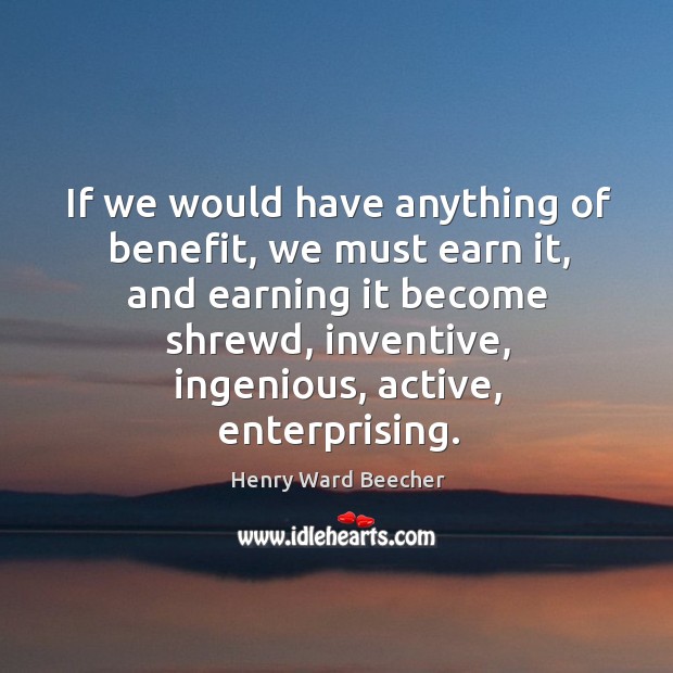 If we would have anything of benefit, we must earn it, and Image