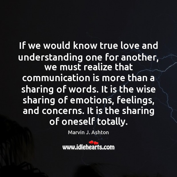 If we would know true love and understanding one for another, we Marvin J. Ashton Picture Quote