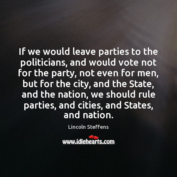 If we would leave parties to the politicians, and would vote not Image