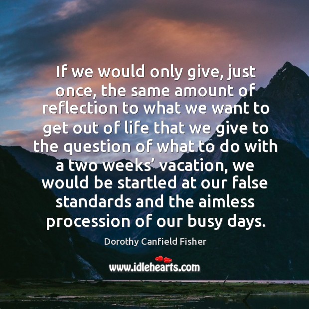If we would only give, just once Dorothy Canfield Fisher Picture Quote