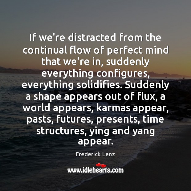 If we’re distracted from the continual flow of perfect mind that we’re Image