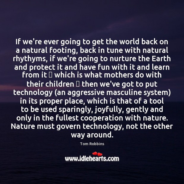 If we’re ever going to get the world back on a natural Tom Robbins Picture Quote