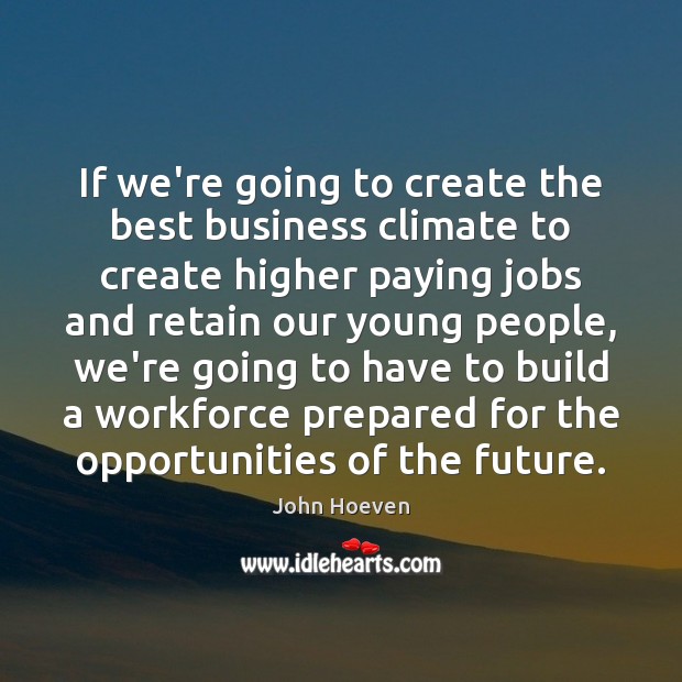 If we’re going to create the best business climate to create higher Image