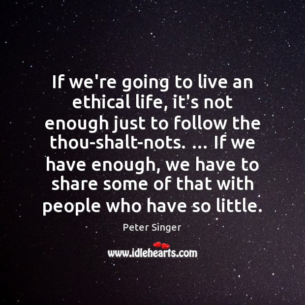 If we’re going to live an ethical life, it’s not enough just Image