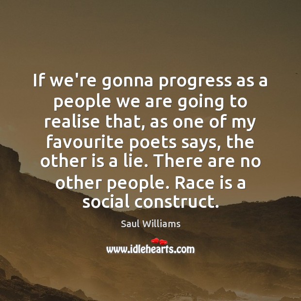 If we’re gonna progress as a people we are going to realise Saul Williams Picture Quote