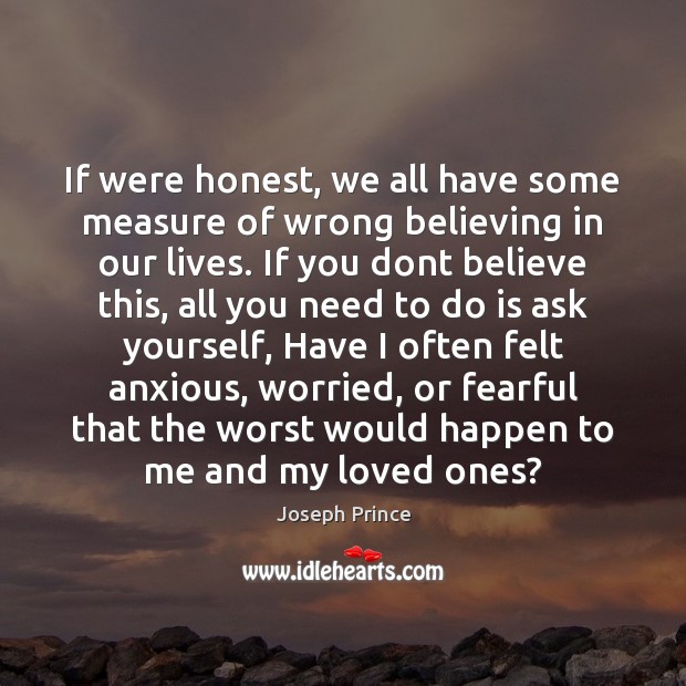If were honest, we all have some measure of wrong believing in 