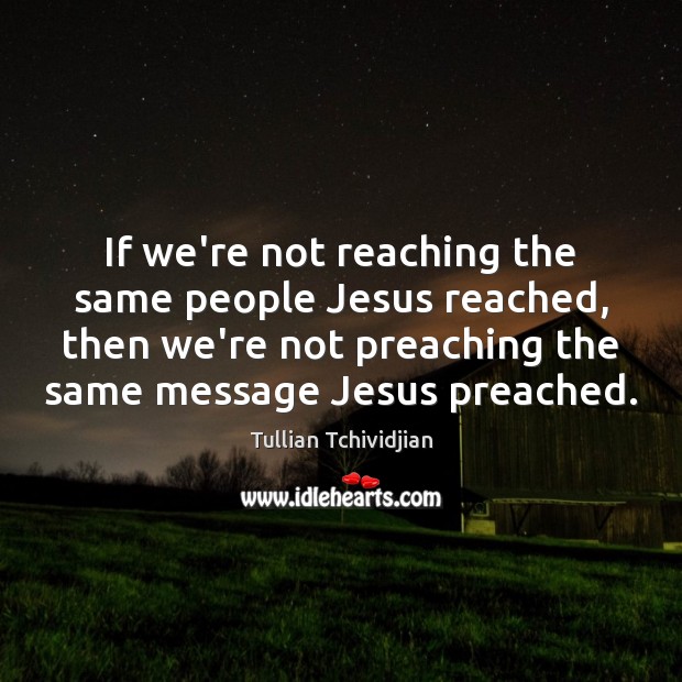 If we’re not reaching the same people Jesus reached, then we’re not Image