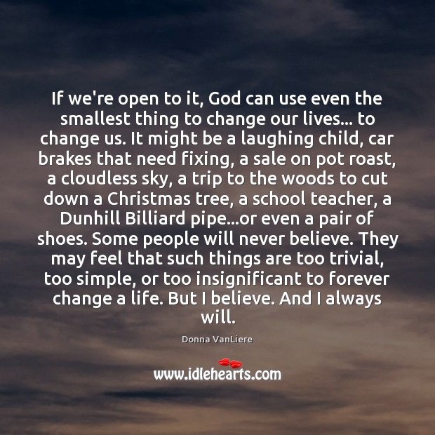 If we’re open to it, God can use even the smallest thing Donna VanLiere Picture Quote