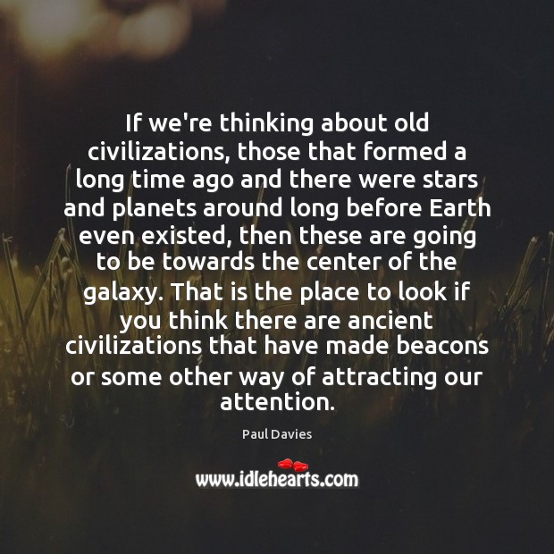 If we’re thinking about old civilizations, those that formed a long time 