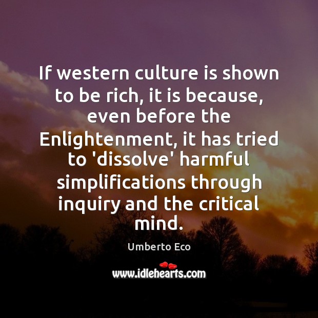 If western culture is shown to be rich, it is because, even Umberto Eco Picture Quote