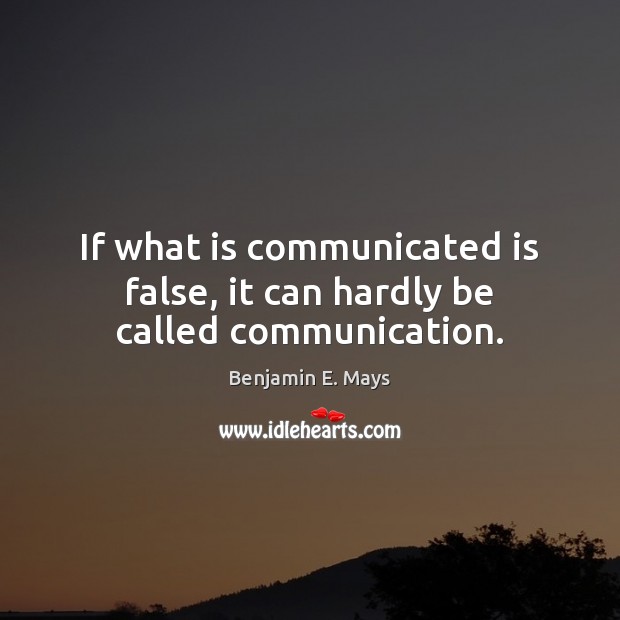 If what is communicated is false, it can hardly be called communication. Image