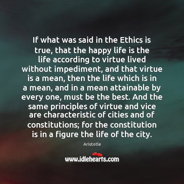If what was said in the Ethics is true, that the happy Aristotle Picture Quote