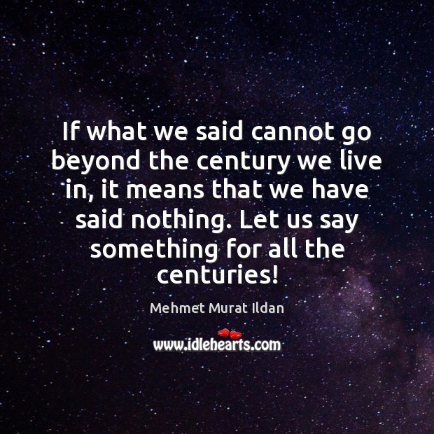 If what we said cannot go beyond the century we live in, Image