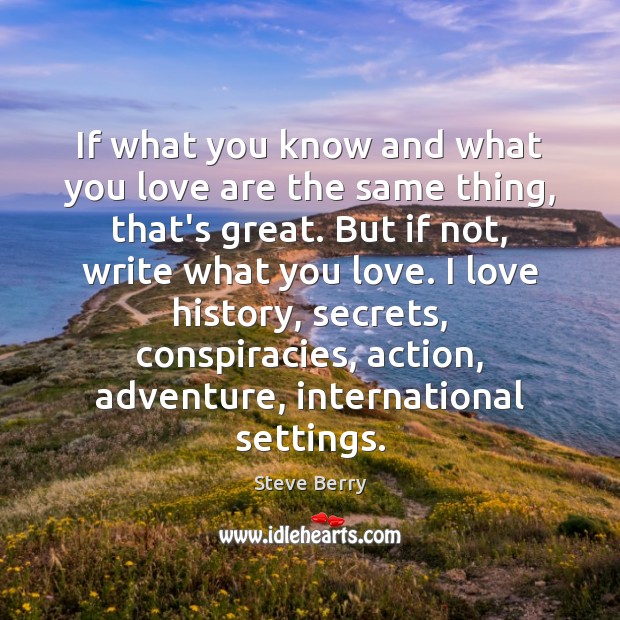If what you know and what you love are the same thing, Steve Berry Picture Quote