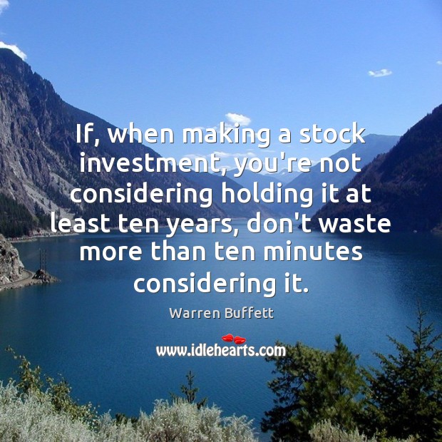 If, when making a stock investment, you’re not considering holding it at Investment Quotes Image