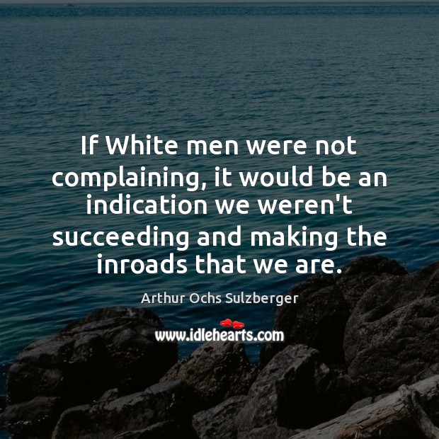 If White men were not complaining, it would be an indication we Image