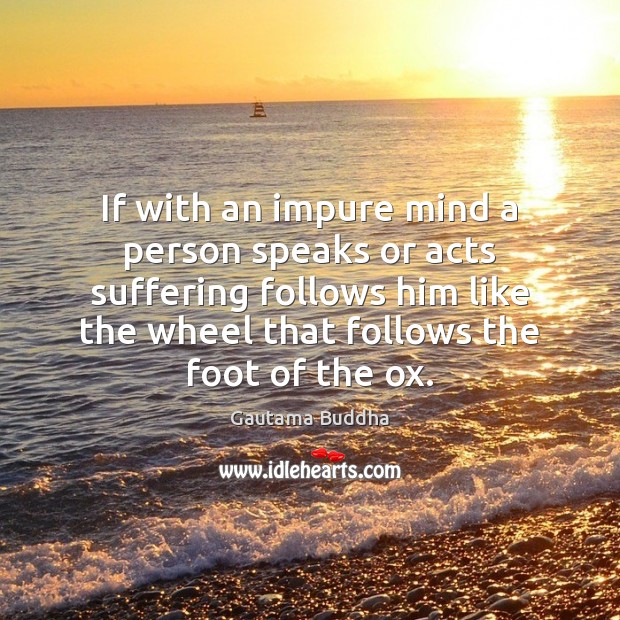 If with an impure mind a person speaks or acts suffering follows Image